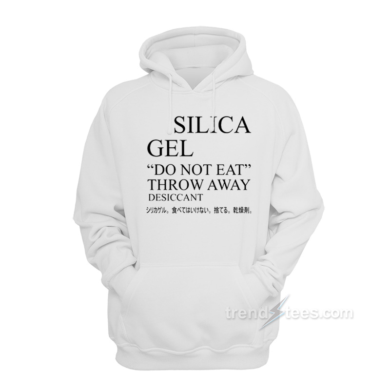 Silica Gel Do Not Eat Hoodie