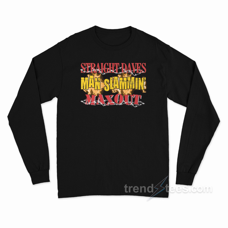 Straight Dave's Man Slammin' Maxout Long Sleeve Shirt