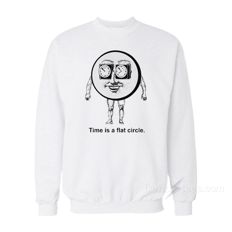 Time Is A Flat Circle Sweatshirt