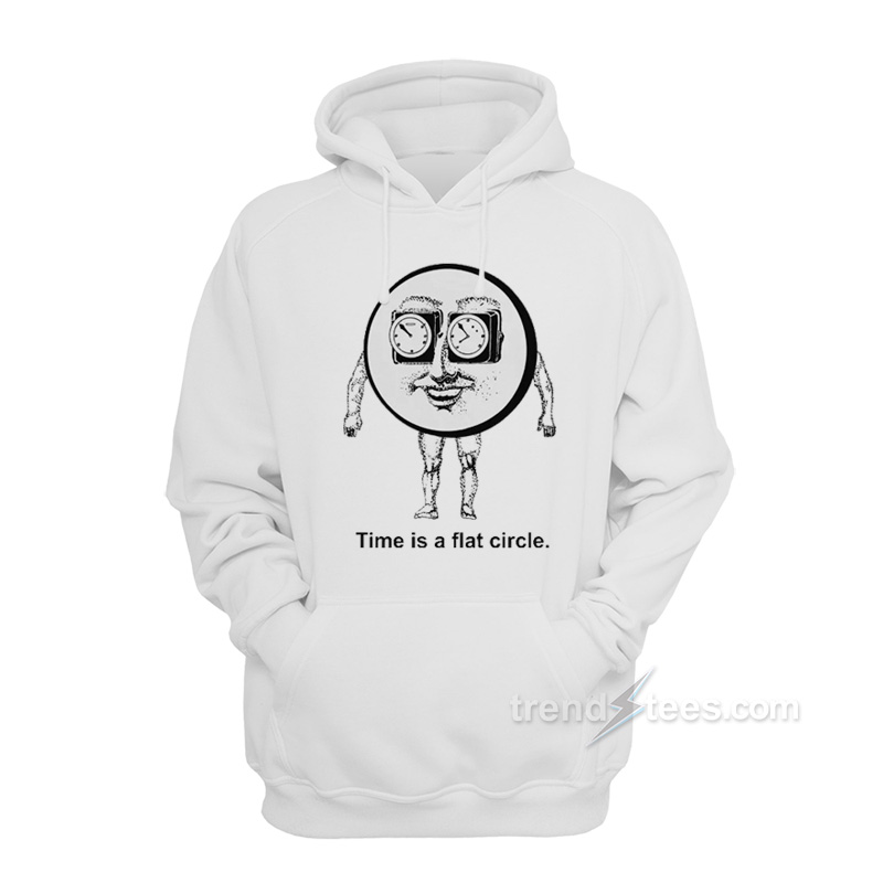Time Is A Flat Circle Hoodie