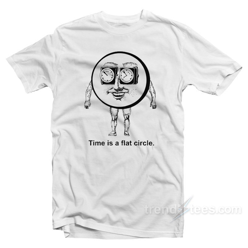 Time is a flat circle t shirt trendstees
