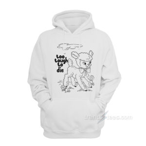 Too Tough To Die Hoodie