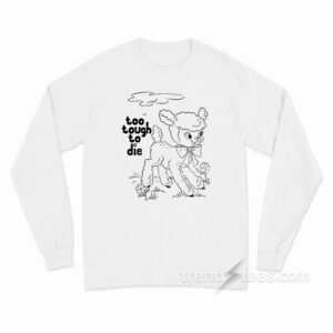 Too Tough To Die Long Sleeve Shirt