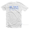 Be Nice Get Lots Of Sleep Drink Plenty Of Water T-Shirt