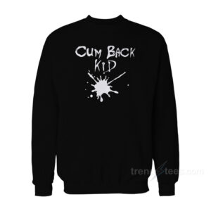 Cumback Kid Sweatshirt