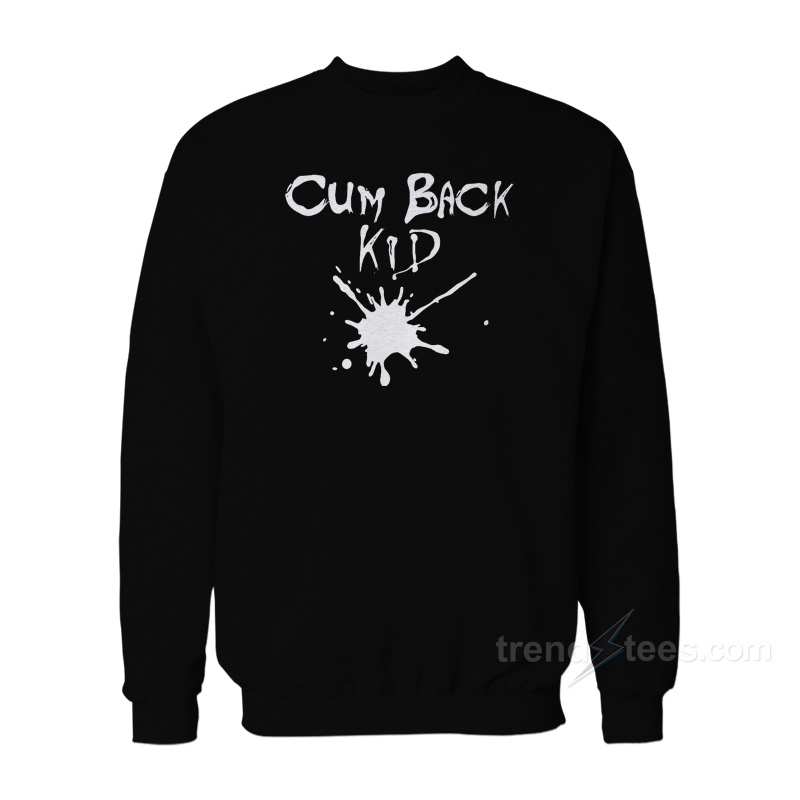 Cumback Kid Sweatshirt