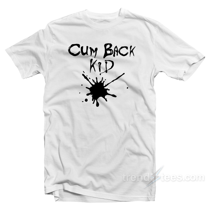 Cumback Kid T-Shirt