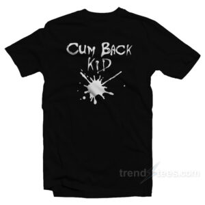 Cumback Kid T-Shirt
