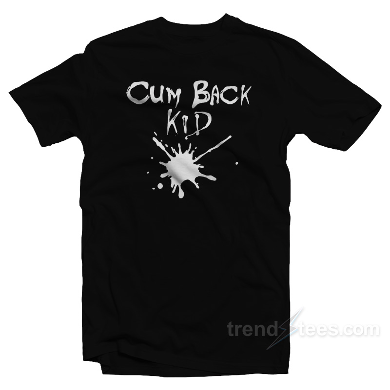 Cumback Kid T-Shirt