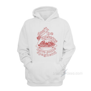 Don't Be Upsetti Have Some Spaghetti Hoodie