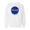 Earth Not Flat We Checked NASA Sweatshirt