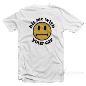Hit Me With Your Car T-Shirt