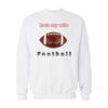 I Hate My Wife Football Sweatshirt