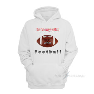 I Hate My Wife Football Hoodie