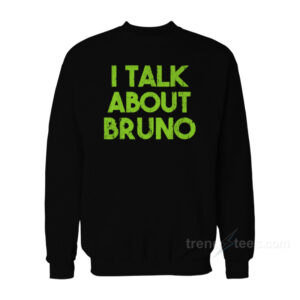I Talk About Bruno Sweatshirt