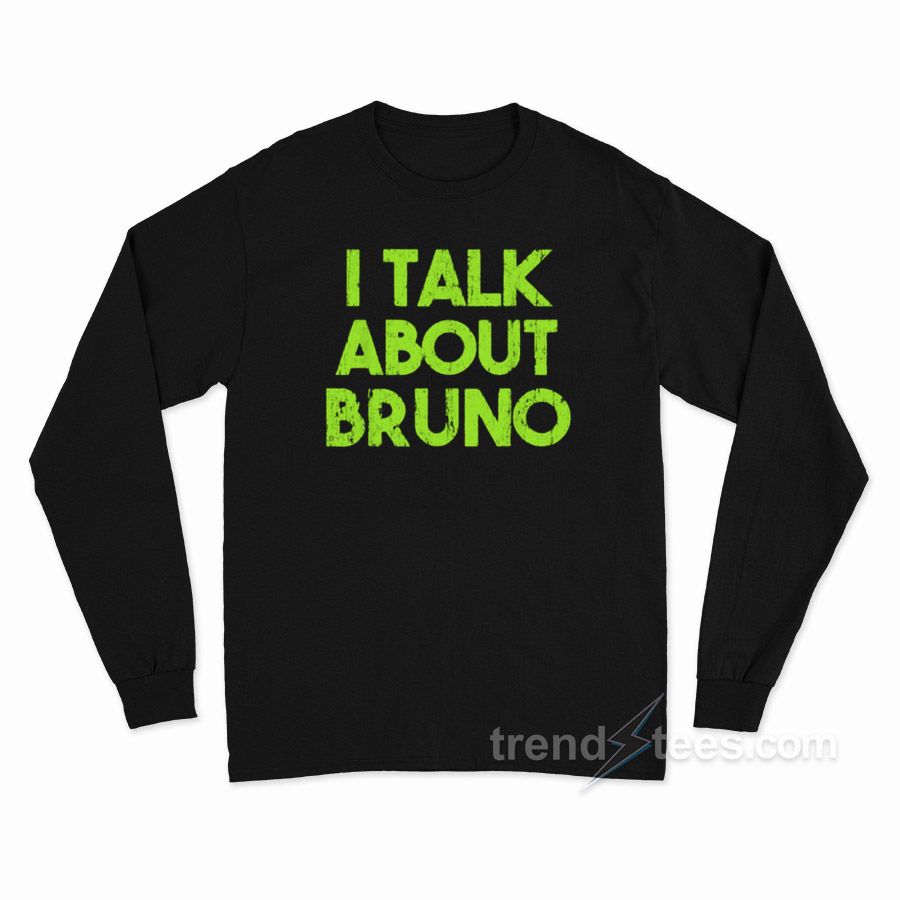 I Talk About Bruno Long Sleeve Shirt