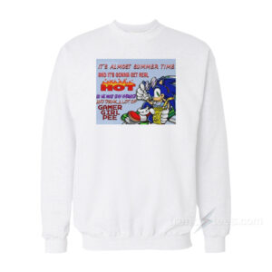 It's Almost Summer Time And It's Gonna Get Real Sweatshirt
