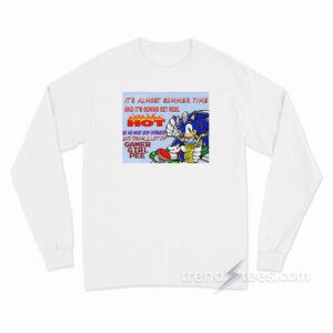 It's Almost Summer Time And It's Gonna Get Real Long Sleeve Shirt
