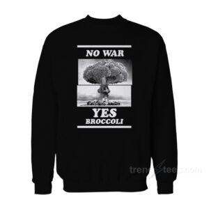 No War Yes Broccoli Sweatshirt