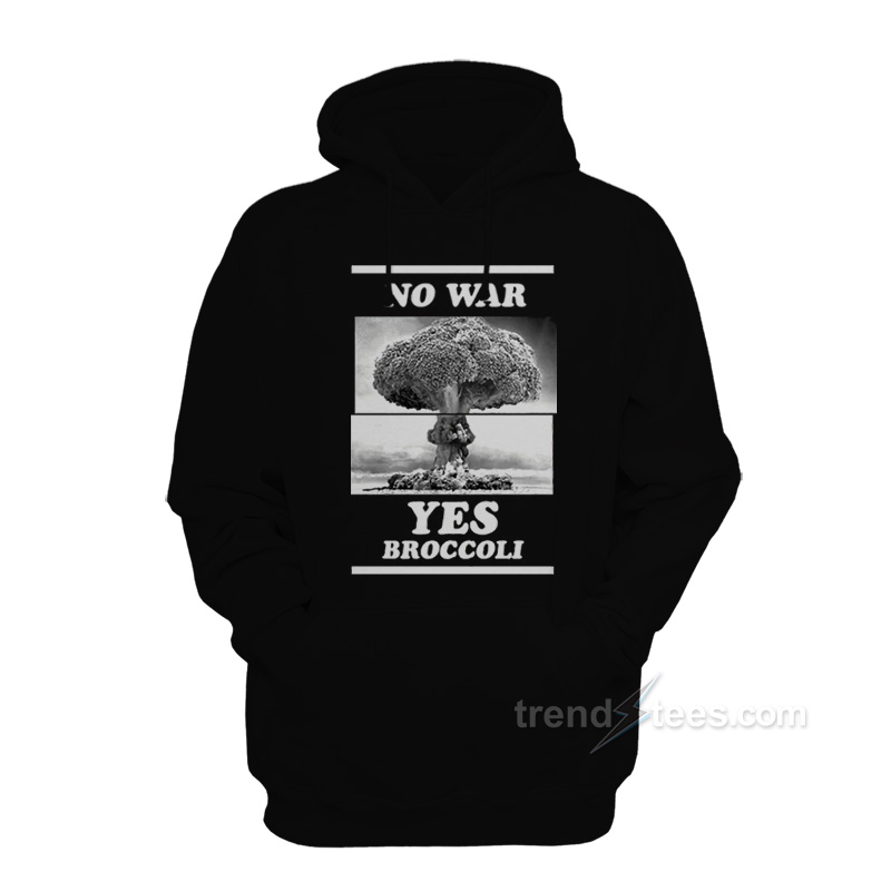 No War Yes Broccoli Hoodie