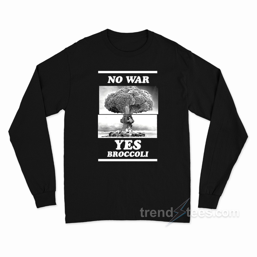 No War Yes Broccoli Long Sleeve Shirt