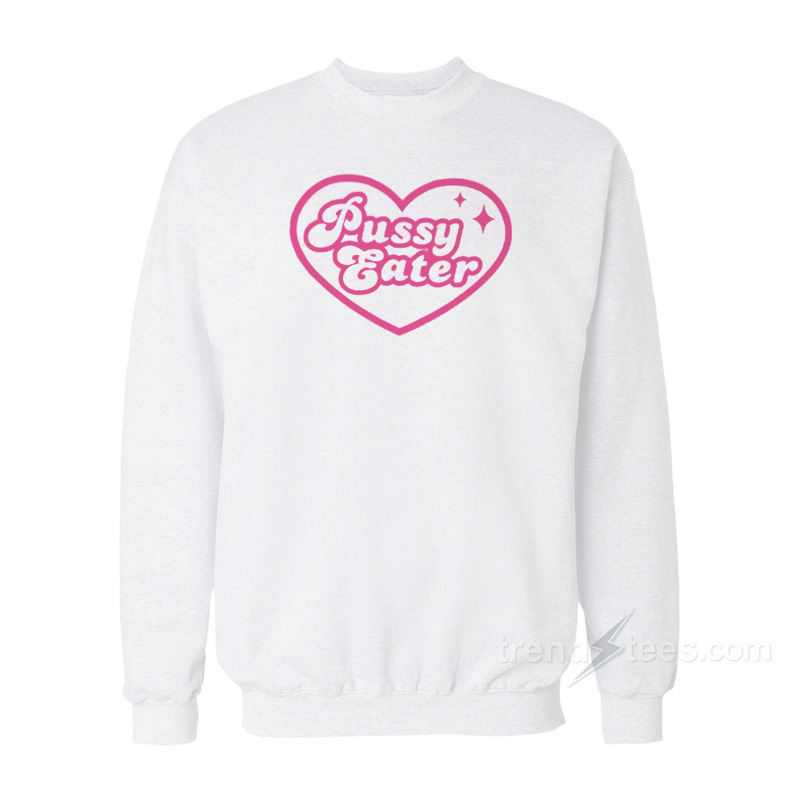 Pussy Eater Sweatshirt