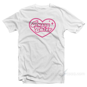 Pussy Eater T-Shirt