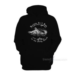 Racist Ain't Safe In The Dirty South Hoodie