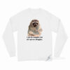 Racoon What I Ask For Snuggles What I Get Struggles Long Sleeve Shirt