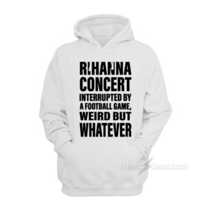 Rihanna Concert Interrupted By A Football Game Hoodie