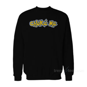 Choke Me Pokemon Sweatshirt