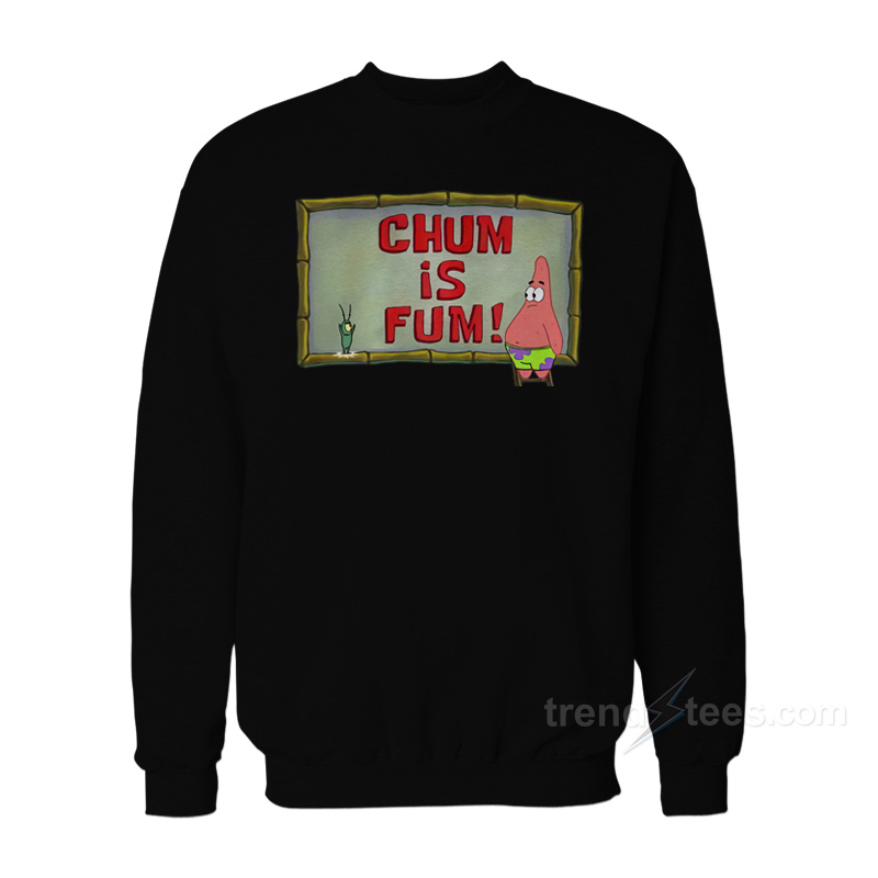 Chum Is Fum Sweatshirt