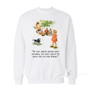 If You Abuse Drugs And Alcohol Dick And Jane Sweatshirt