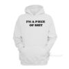 I'm A Piece Of Shit Hoodie