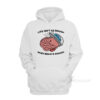 Life Isn't As Rough When Brain Is Smooth Hoodie