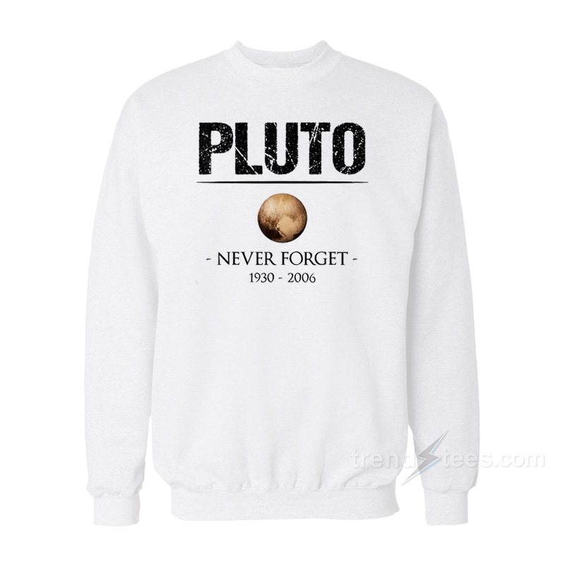 Never Forget Pluto Sweatshirt