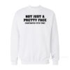 Not Just A Pretty Face Fantastic Tits Too Sweatshirt