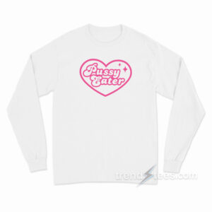 Pussy Eater Long Sleeve Shirt