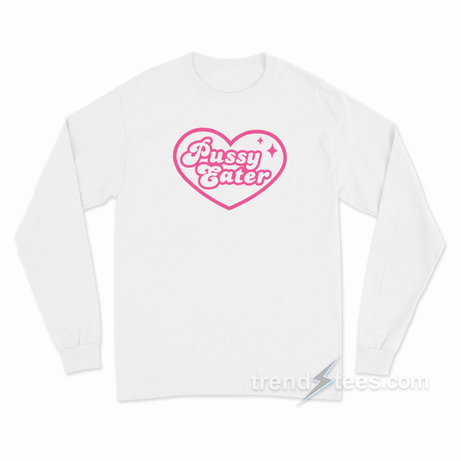 Pussy Eater Long Sleeve Shirt