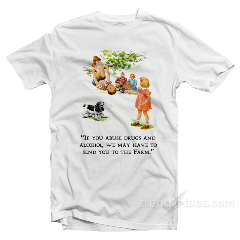 If You Abuse Drugs And Alcohol Dick And Jane T-Shirt
