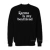 Karma is My Boyfriend Sweatshirt