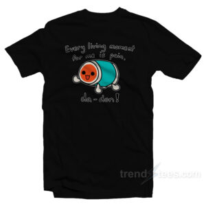 Every Living Moment For Me Is Pain Da - Don T-Shirt