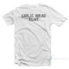 Garlic Bread Slut T-Shirt