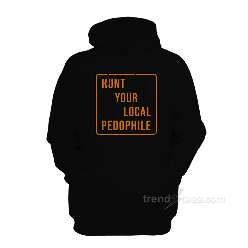 Hunt Your Local Pedophile Hoodie