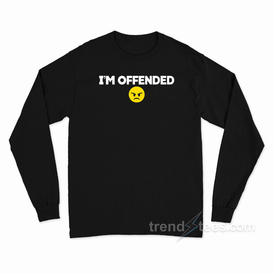 I'm Offended Long Sleeve Shirt