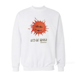 Let's Get Blazed Sweatshirt