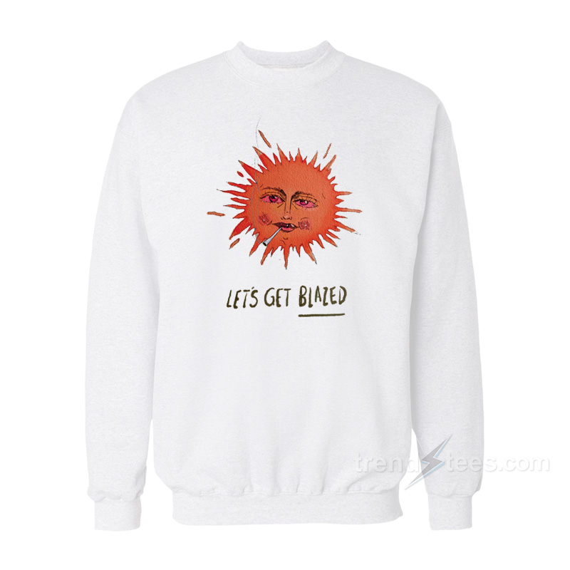 Let's Get Blazed Sweatshirt