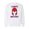 Magneto Was Right Sweatshirt