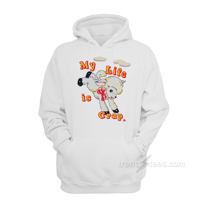 My Life is Crap Hoodie