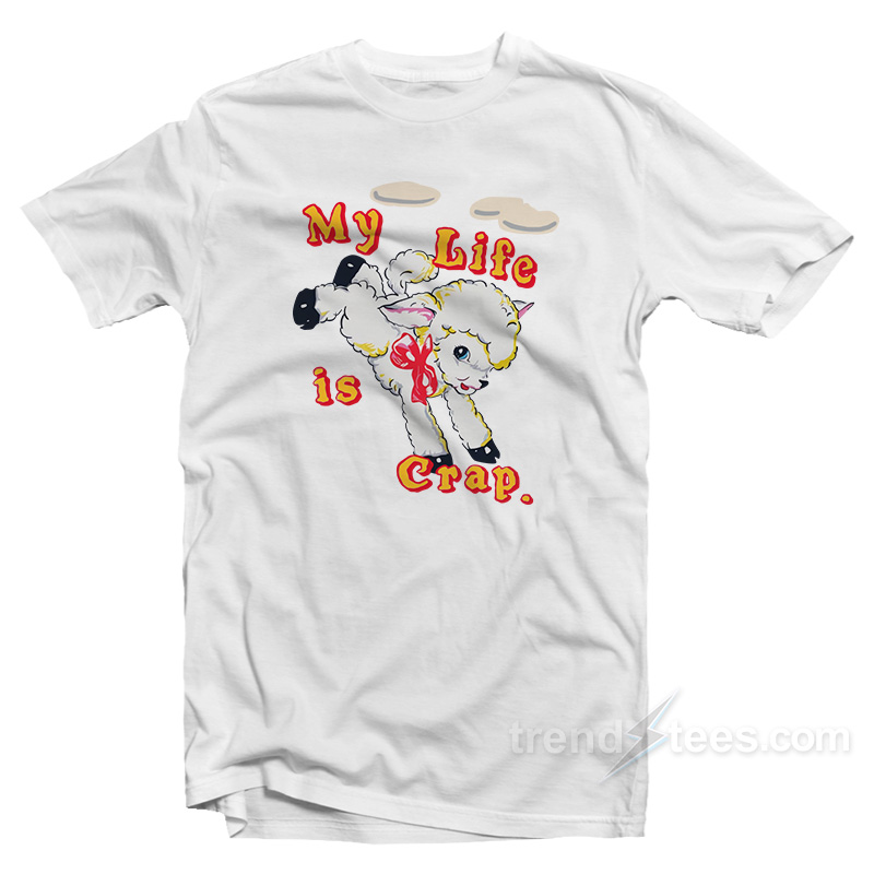My Life is Crap T-Shirt